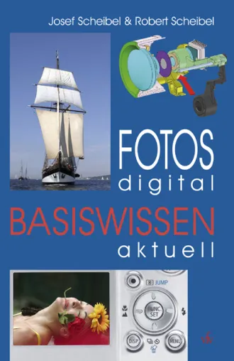 Josef Scheibel & Robert Scheibel: Fotos digital - Basiswissen aktuell Bild: Josef Scheibel & Robert Scheibel: Fotos digital - Basiswissen aktuell