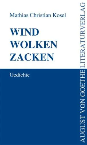 Der August von Goethe Literaturverlag präsentiert - „Wind Wolken Zacken“ von Mathias Christian Kosel Bild: Der August von Goethe Literaturverlag präsentiert - „Wind Wolken Zacken“ von Mathias Christian Kosel