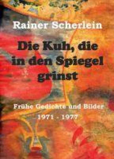 Bild: Die Kuh, die in den Spiegel grinst - Gedichte und Bilder aus den 1970ern