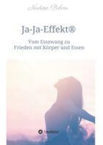 Ja-Ja-Effekt® - Vom Esszwang zu Frieden mit Körper und Essen Bild: Ja-Ja-Effekt® - Vom Esszwang zu Frieden mit Körper und Essen