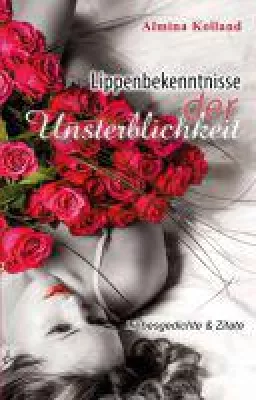 Bild: Lippenbekenntnisse der Unsterblichkeit - ein romantischer Lyrikband