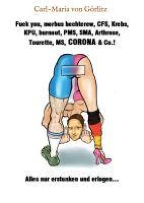 Bild: Fuck you, morbus bechterew, CFS, Krebs, KPU, burnout, PMS, SMA, Arthrose, Tourette, MS, CORONA & Co!