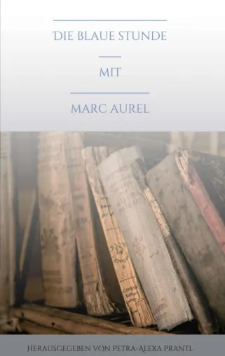 Bild: Die blaue Stunde mit Marc Aurel - Leicht verständliche Philosophie