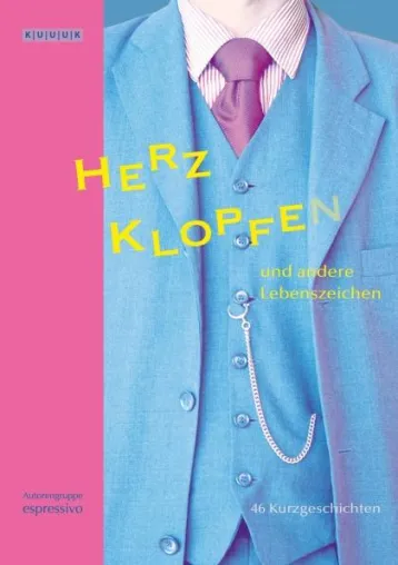 Sechsundvierzig Mal Herzklopfen - neues Buch der Autorengruppe "espressivo" beim KUUUK-Verlag Bild: Sechsundvierzig Mal Herzklopfen - neues Buch der Autorengruppe "espressivo" beim KUUUK-Verlag