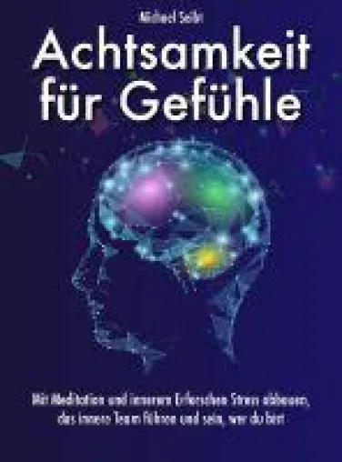 Bild: Achtsamkeit für Gefühle - mit Meditation und innerem Erforschen Stress abbauen und das innere Team führen