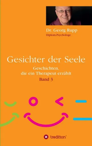 Gesichter der Seele - Band 3 der Geschichten, die ein Therapeut erzählt Bild: Gesichter der Seele - Band 3 der Geschichten, die ein Therapeut erzählt