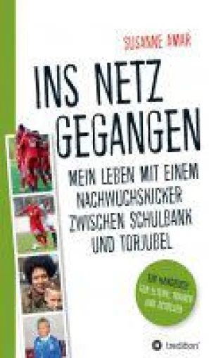 Ins Netz gegangen - ein Handbuch für Eltern, Trainer und Betreuer vom Leben mit einem Nachwuchskicker Bild: Ins Netz gegangen - ein Handbuch für Eltern, Trainer und Betreuer vom Leben mit einem Nachwuchskicker