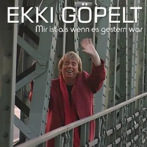 Ekki Göpelt - Mir ist, als wenn es gestern war Bild: Ekki Göpelt - Mir ist, als wenn es gestern war