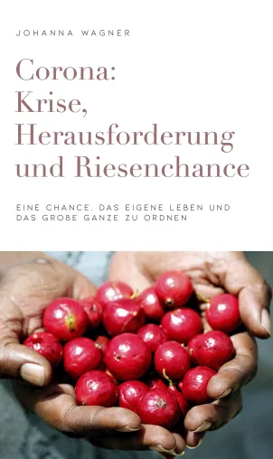 Corona: Krise, Herausforderung und Riesenchance Bild: Corona: Krise, Herausforderung und Riesenchance