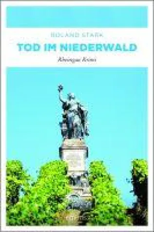 Tod am Niederwald - Der neue Rheingau-Krimi von Roland Stark Bild: Tod am Niederwald - Der neue Rheingau-Krimi von Roland Stark