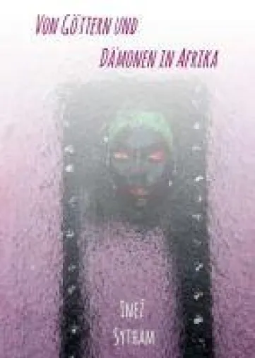 Von Göttern und Dämonen in Afrika - Ein Neuanfang mit Folgen Bild: Von Göttern und Dämonen in Afrika - Ein Neuanfang mit Folgen