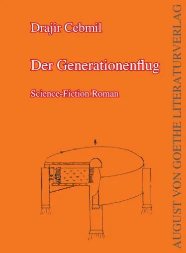„Der Generationenflug“ – August von Goethe Literaturverlag stellt Drajir Cebmils Science-Fiction Roman vor Bild: „Der Generationenflug“ – August von Goethe Literaturverlag stellt Drajir Cebmils Science-Fiction Roman vor