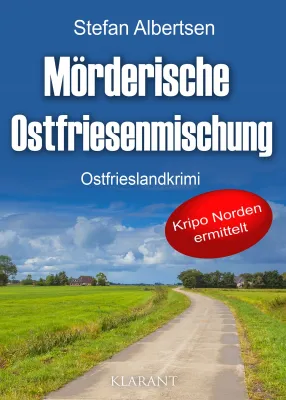 Bild: Neuerscheinung: Ostfrieslandkrimi "Mörderische Ostfriesenmischung" von Stefan Albertsen im Klarant Verlag