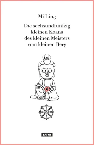 Bild: Neuerscheinung: "Die sechsundfünfzig kleinen Koans des Kleinen Meisters vom kleinen Berg" von Mi Ling