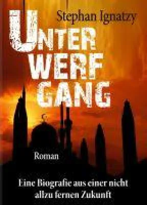 Unterwerfgang - eine Biografie aus einer nicht allzu fernen Zukunft Bild: Unterwerfgang - eine Biografie aus einer nicht allzu fernen Zukunft