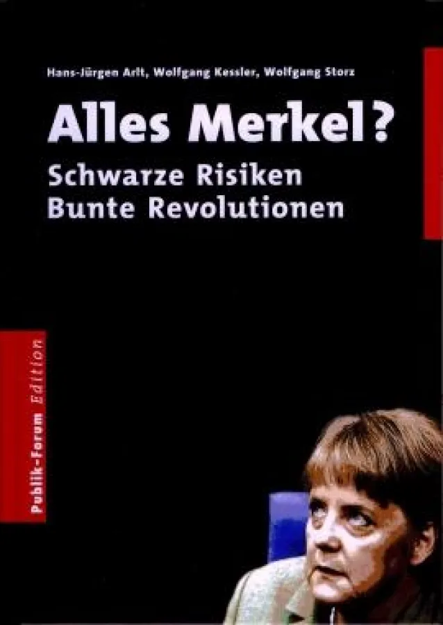 Hans-Jürgen Arlt, Wolfgang Kessler und Wolfgang Storz - »Alles Merkel? Schwarze Risiken, Bunte Revolutionen«, Publik-Forum 2008