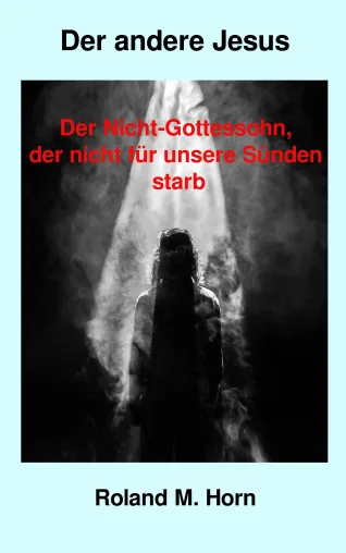 Der andere Jesus - Buchneuerscheinung von Roland M. Horn Bild: Der andere Jesus - Buchneuerscheinung von Roland M. Horn