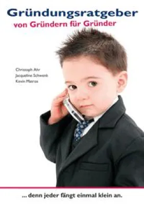 Gründungsratgeber - Verständlich geschrieben, praxisnah umsetzbar Bild: Gründungsratgeber - Verständlich geschrieben, praxisnah umsetzbar