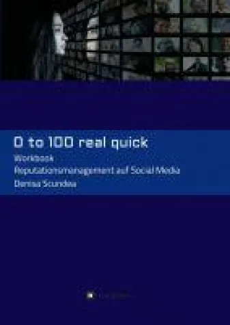 Bild: 0 to 100 real quick - Das wichtigste Know-how zum Reputationsmanagement auf Social Media