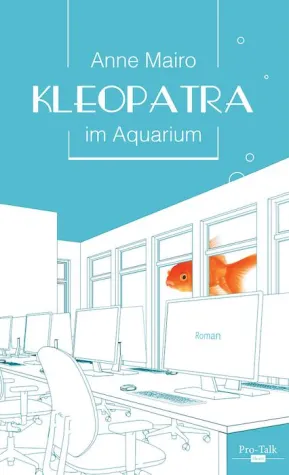 Bild: Der neue Frauenroman KLEOPATRA IM AQUARIUM von Anne Mairo erscheint bei Pro-Talk Heart