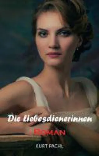 Bild: Die Liebesdienerinnen - Prickelnder Roman über Frauenschicksale
