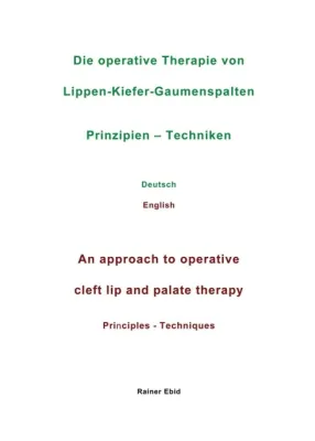 Die operative Therapie von Lippen-Kiefer-Gaumenspalten - Prinzipien und Techniken auf Deutsch und Englisch Bild: Die operative Therapie von Lippen-Kiefer-Gaumenspalten - Prinzipien und Techniken auf Deutsch und Englisch