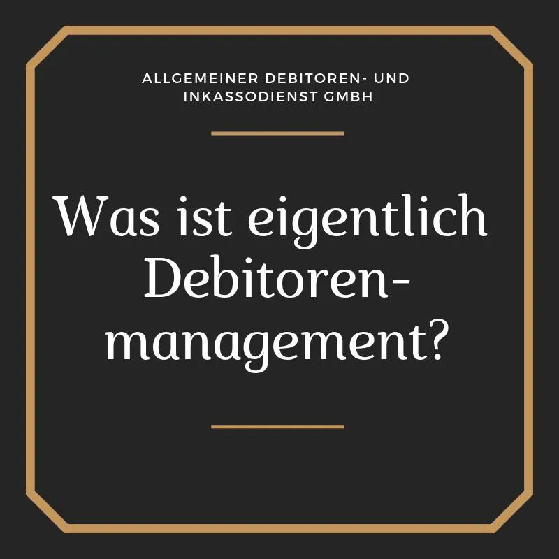 ADU Inkasso Was ist eigentlich das Debitorenmanagement?