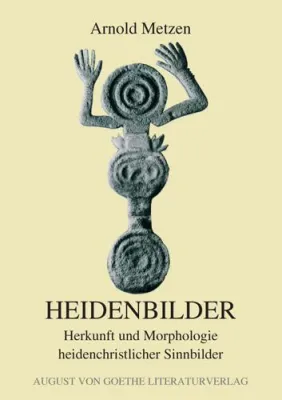 Bild: Historisches Sachbuch "Heidenbilder" von Arnold Metzen - neu erschienen im August von Goethe Literaturverlag