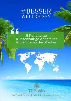 Neues Buch BESSER WELTREISEN 10 nachhaltige Abenteuer und die Stories der Macher Bild: Neues Buch BESSER WELTREISEN 10 nachhaltige Abenteuer und die Stories der Macher