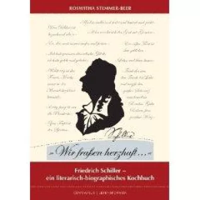 Bild: Wir fraßen herzhaft: Friedrich Schiller - ein literarisch-biografisches (Koch-)buch