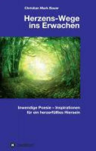 Herzens-Wege ins Erwachen - Inspirationen für ein herzerfülltes Hiersein Bild: Herzens-Wege ins Erwachen - Inspirationen für ein herzerfülltes Hiersein