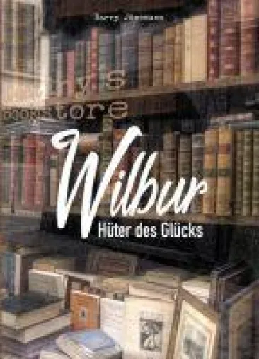 Wilbur - der Hüter des Glücks: Finde das Buch, das dein Leben verändert Bild: Wilbur - der Hüter des Glücks: Finde das Buch, das dein Leben verändert