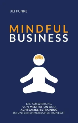 Bild: MINDFUL BUSINESS - Achtsamkeit, Modetrend oder wirksames wirtschaftliches Instrument?