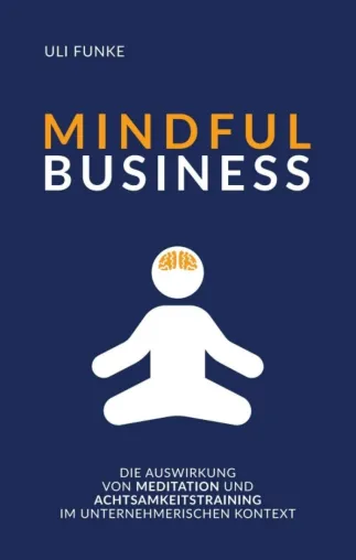 Bild: MINDFUL BUSINESS - Achtsamkeit, Modetrend oder wirksames wirtschaftliches Instrument?
