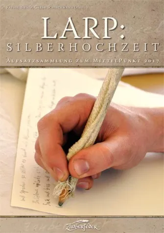 Aufsatzsammlung zum MittelPunkt 2017: Larp feiert Silberhochzeit! Bild: Aufsatzsammlung zum MittelPunkt 2017: Larp feiert Silberhochzeit!