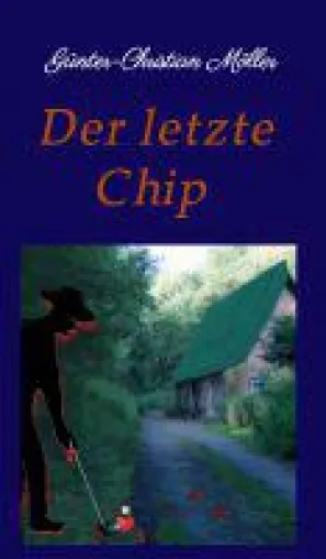 Der letzte Chip - ein unterhaltsamer Ratekrimi Bild: Der letzte Chip - ein unterhaltsamer Ratekrimi
