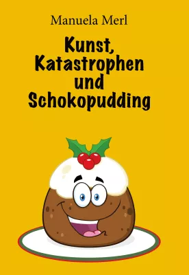 Bild: Neuerscheinung des Buches "Kunst, Katastrophen und Schokopudding" ein humoriges Buch von Manuela Merl