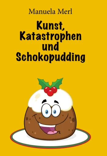 Bild: Neuerscheinung des Buches "Kunst, Katastrophen und Schokopudding" ein humoriges Buch von Manuela Merl