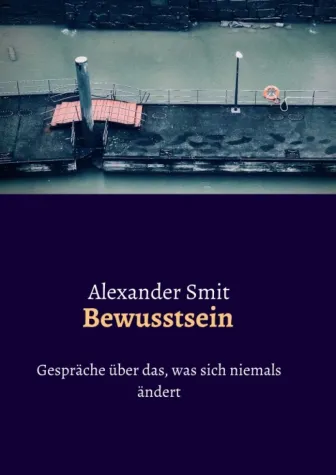 Bewusstsein - Gespräche über das, was sich niemals ändert Bild: Bewusstsein - Gespräche über das, was sich niemals ändert