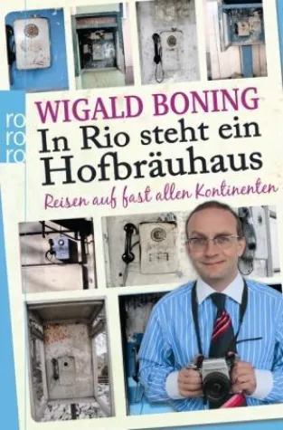 WIGALD BONING: „In Rio steht ein Hofbräuhaus - Reisen auf fast allen Kontinenten“ Bild: WIGALD BONING: „In Rio steht ein Hofbräuhaus - Reisen auf fast allen Kontinenten“