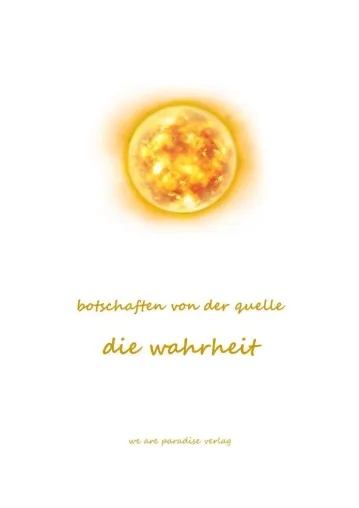 Bild: "Botschaften von der Quelle. Die Wahrheit" / Jetzt beim we are paradise-Verlag vorab als pdf erhältlich