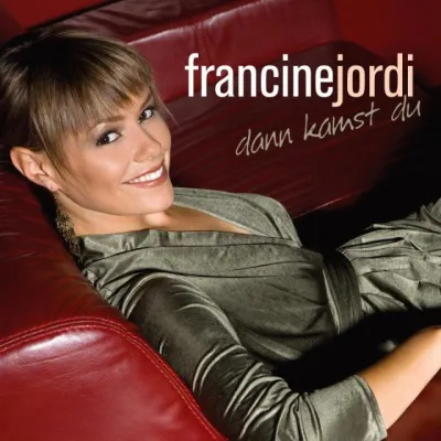Francine Jordi – Dann kamst Du Bild: Francine Jordi – Dann kamst Du