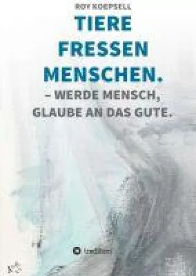 Bild: TIERE FRESSEN MENSCHEN. - ein tiefsinniger Entwicklungsroman