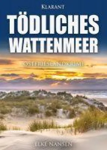 Bild: Neuerscheinung: Ostfrieslandkrimi "Tödliches Wattenmeer" von Elke Nansen im Klarant Verlag