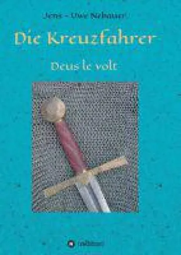 Die Kreuzfahrer - ein historischer Roman entführt in die Zeit der Kreuzritter Bild: Die Kreuzfahrer - ein historischer Roman entführt in die Zeit der Kreuzritter