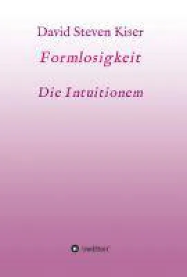 Bild: Formlosigkeit - Die Intuitionen - Gedanken zum Leben in einer gebrochenen Welt