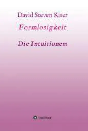 Bild: Formlosigkeit - Die Intuitionen - Gedanken zum Leben in einer gebrochenen Welt