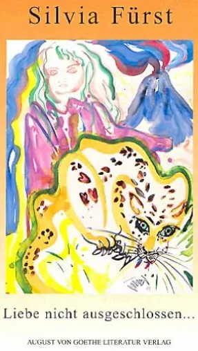 August von Goethe Literaturverlag veröffentlicht: Silvia Fürst: "Liebe nicht ausgeschlossen..." Bild: August von Goethe Literaturverlag veröffentlicht: Silvia Fürst: "Liebe nicht ausgeschlossen..."