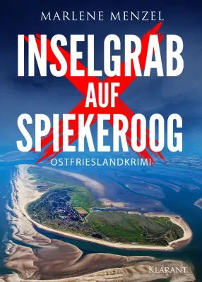Neuerscheinung: Ostfrieslandkrimi "Inselgrab auf Spiekeroog" von Marlene Menzel im Klarant Verlag Bild: Neuerscheinung: Ostfrieslandkrimi "Inselgrab auf Spiekeroog" von Marlene Menzel im Klarant Verlag