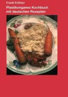 Plastikveganes Kochbuch mit deutschen Rezepten - gesundes Kochen für Jedermann Bild: Plastikveganes Kochbuch mit deutschen Rezepten - gesundes Kochen für Jedermann